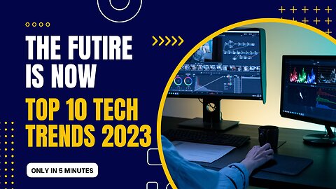 The Future is Now: Top 10 Tech Trends to Watch in 2023 | You Need to Know About!