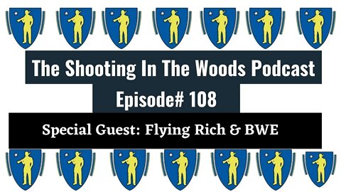 The Shooting In The Woods Podcast Episode 108 Featuring The Hoff and Flying Rich !!!!