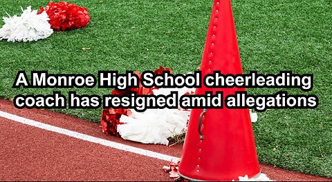 A Monroe High School cheerleading coach has resigned amid allegations