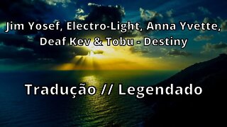 Jim Yosef, Electro-Light, Anna Yvette, Deaf Kev & Tobu - Destiny (Tradução // Legendado )
