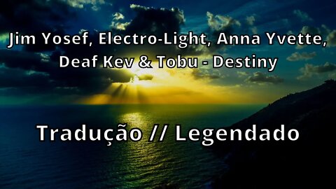 Jim Yosef, Electro-Light, Anna Yvette, Deaf Kev & Tobu - Destiny (Tradução // Legendado )