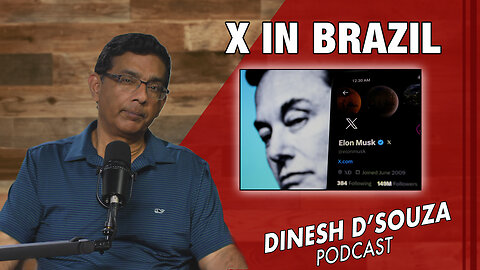 X IN BRAZIL Dinesh D’Souza Podcast Ep806