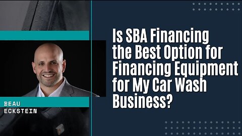 Is SBA Financing the Best Option for Financing Equipment for My Car Wash Business?