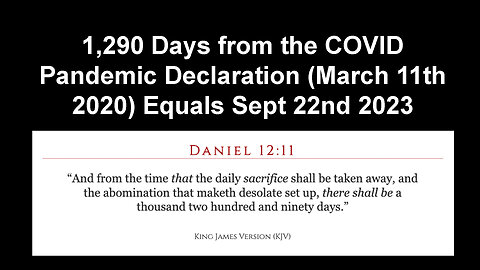 2023 | 1,290 Days from COVID Pandemic Declaration (March 11th 2020) Equals Sept 22nd 2023, Daniel 12:11, BRICS Expands Creating Gold-Backed Currency, Sept 2023, 10 Kings, Rev 17:12, Daniel 7:24, Rise of the Anti-Christ, Daniel 9:27, 2 Cor 11: 14-15