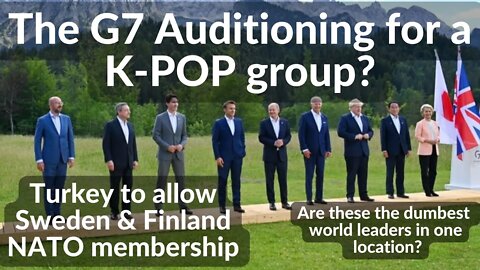 G7 clown show,600B Infrastructure plan,Oil cap,Gold ban,lithuania,Turkey 2 allow FIN & SWE into NATO