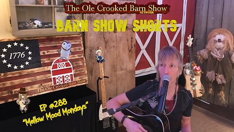 “Barn Show Shorts " Ep. #288 “Mellow Mood Mondays”