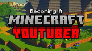 Becoming A Minecraft YouTuber