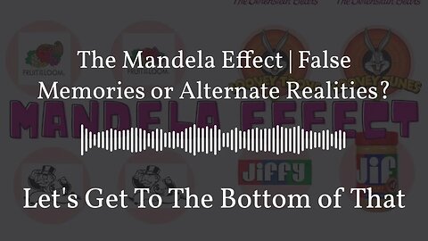 The Mandela Effect | False Memories or Alternate Realities?