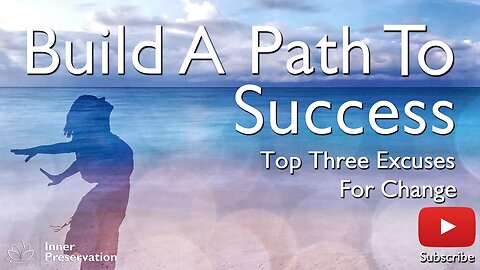 Build A Path To Success Part 5 - The Top three excuses for change - Inner Preservation