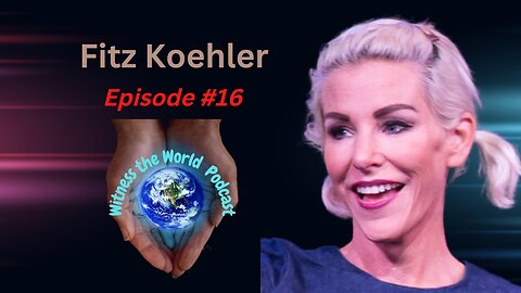 Attitude is Everything | Fitz Koehler | Witness the World Podcast Episode 16