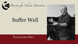 ‘Suffer Well’ Pastor James Holt, June 30, 2024, Passion for Christ Ministries