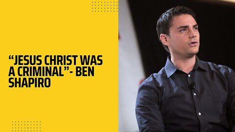 "Jesus Christ Was A Criminal" - Ben Shapiro