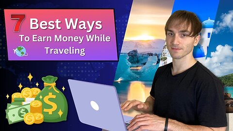 7 Best Ways To Make Money Online While Traveling That ANYONE Can Do!