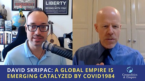 David Skripac: A Global Empire is Emerging Catalyzed by COVID1984