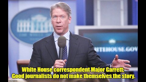 CBS reporter Major Garrett: Journalists shouldn't make themselves the news