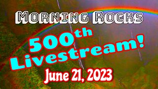 🥳 LATE Morning Rocks ~ 500th Livestream!! - 6.21.23 🐟