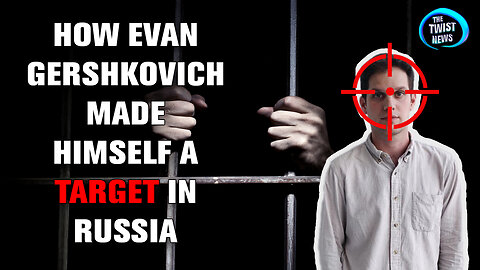 How Evan Gershkovich Made Himself a TARGET in Russia