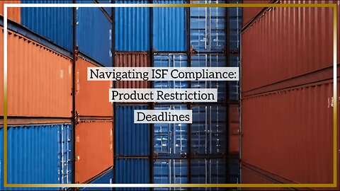 ISF Deadlines for Product Restrictions