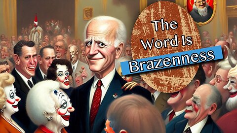 The Word Is Brazenness