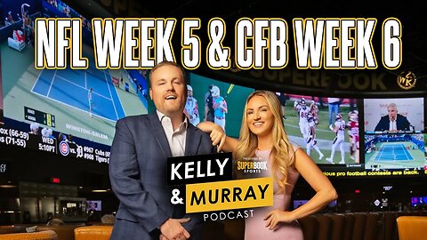 The Kelly and Murray Show - NFL Week 5 and College Football Week 6 Picks, Predictions & Best Bets