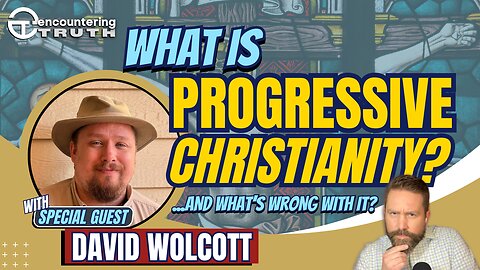 Why Progressive Christianity Is a Confusing Counterfeit, with David Wolcott