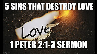 1 Peter 2:1-3 Sermon: 5 Deadly Sins that Destroy Love