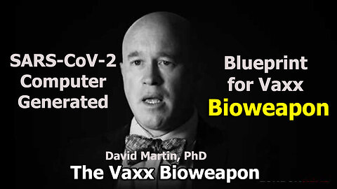 David Martin - SARS-CoV-2 Computer Simulation Creates VAxx Bioweaon