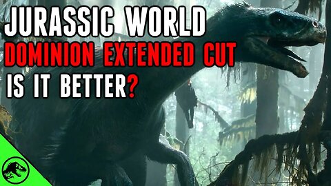My Thoughts On The Jurassic World: Dominion Extended Cut