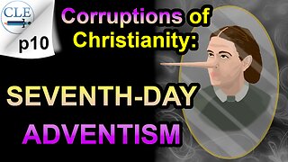 Corruptions of Christianity: Seventh-day Adventism | 11-5-23 [creationliberty.com]