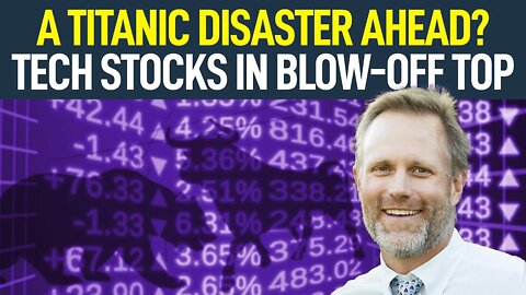 A Titanic Disaster Ahead? Tech Stocks In Blow-Off Top (Market Update 7.10.20)