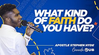 What Kind of Faith Do You Have? | Canada HUB | Apostle Stephen Hyde