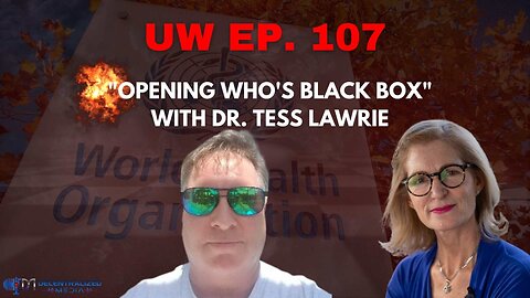 Unrestricted Warfare "Opening WHO's Black Box" with Dr. Tess Lawrie