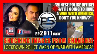 EP 2911 8AM SHOCKING IMAGES FROM SHANGHAI LOCKDOWN POLICE WARN OF WAR WITH AMERICA