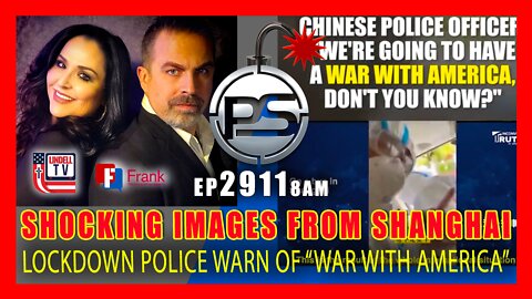 EP 2911 8AM SHOCKING IMAGES FROM SHANGHAI LOCKDOWN POLICE WARN OF WAR WITH AMERICA