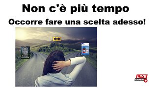 Non c'è più tempo. Occorre fare una scelta adesso!