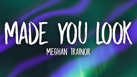 Meghan Trainor - Made You Look (Lyrics)