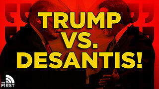 Trump vs. DeSantis Officially Begins