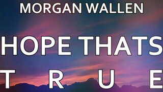 🎵 MORGAN WALLEN - HOPE THATS TRUE (LYRICS)