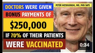 Doctors were given bonus checks of $250,000 if 70% of patients were vaccinated, Peter McCullough, MD