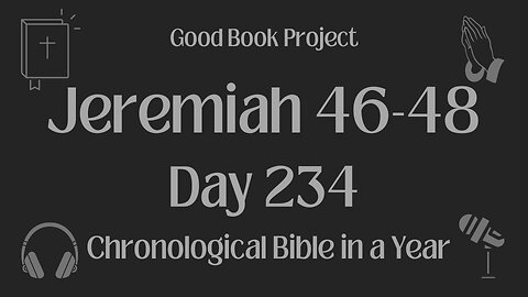 Chronological Bible in a Year 2023 - August 22, Day 234 - Jeremiah 46-48