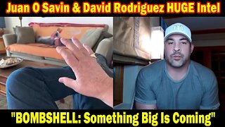 Juan O Savin & David Rodriguez HUGE Intel 04.07.24: "BOMBSHELL: Something Big Is Coming"
