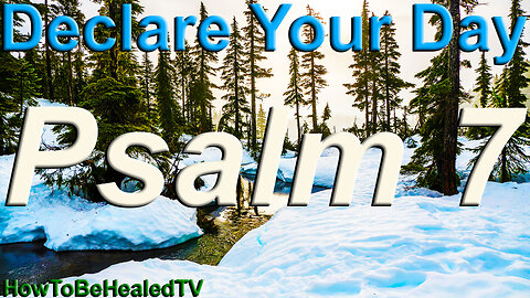 Psalm 7 - Protection Scriptures - Declare Your Day - HowToBeHealedTV - Psalms 7