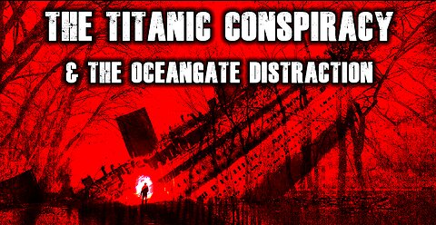The Titanic Conspiracy & Oceangate