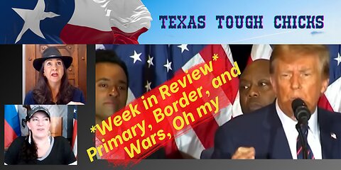 Texas Tough Chicks - Week in Review - Primary, Border, and Wars, Oh my