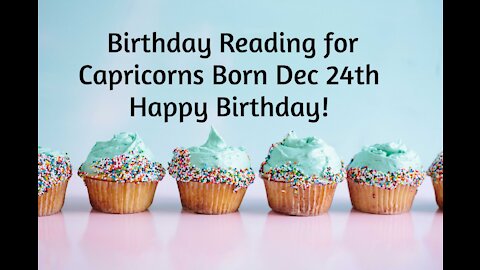 Capricorn- Dec 24th Birthday Reading