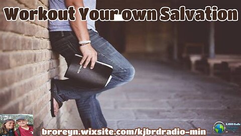 Work Out Your Own Salvation (KJB Right Division Podcast)