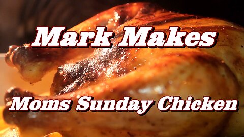 Mark Makes Moms Sunday Chicken