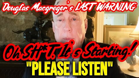 Douglas Macgregor's LAST WARNING 2.29.24 - Oh SH*T, It's Starting!