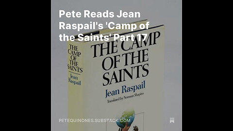 Pete Reads Jean Raspail's 'Camp of the Saints' Part 17