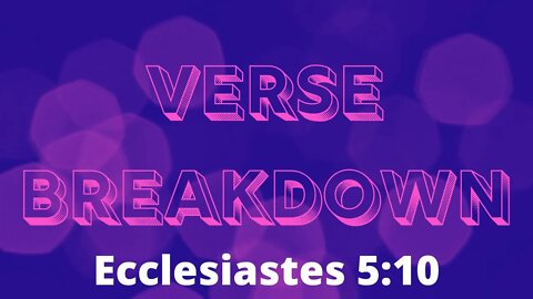 Ecclesiastes 5:10 - Verse Breakdown #91 | Ilelemwanta Nomaren